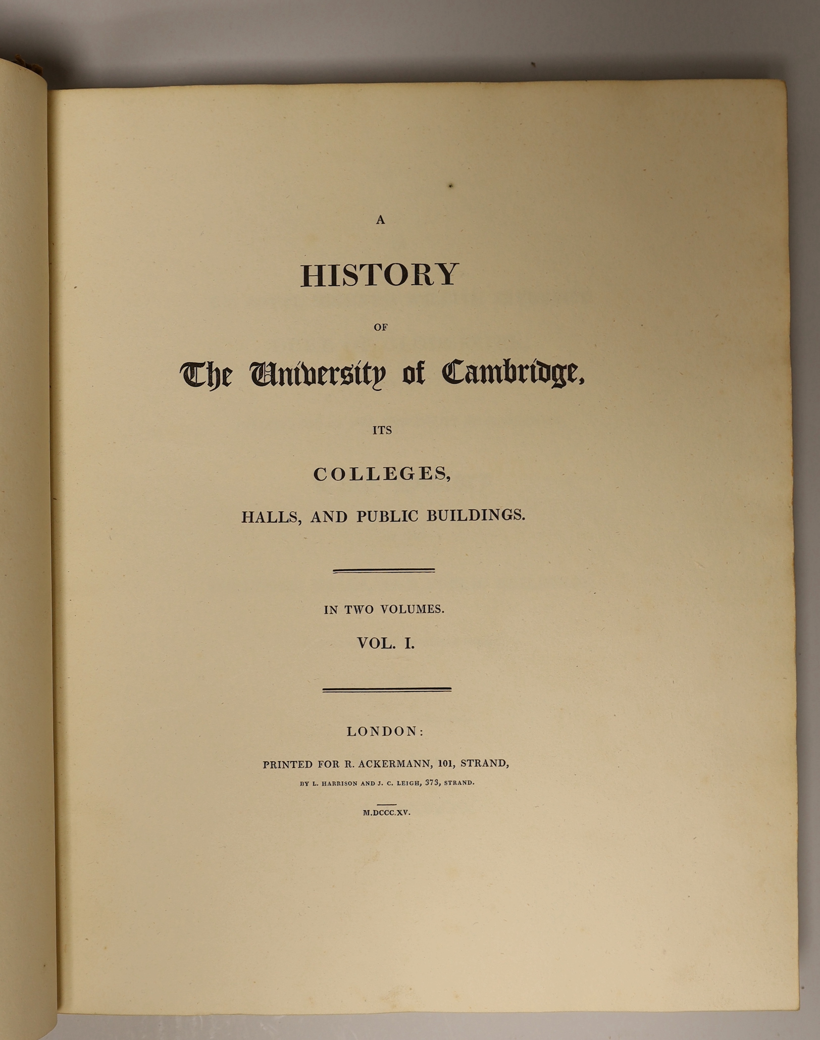 CAMBRIDGE: Ackermann, Rudolf. A History of the University of Cambridge, Its Colleges, Halls, and Public Buildings, first edition, 2 vols., half-titles, 4pp. ‘List of Subscribers’, 6pp. and 8pp. indices to rear, near cont